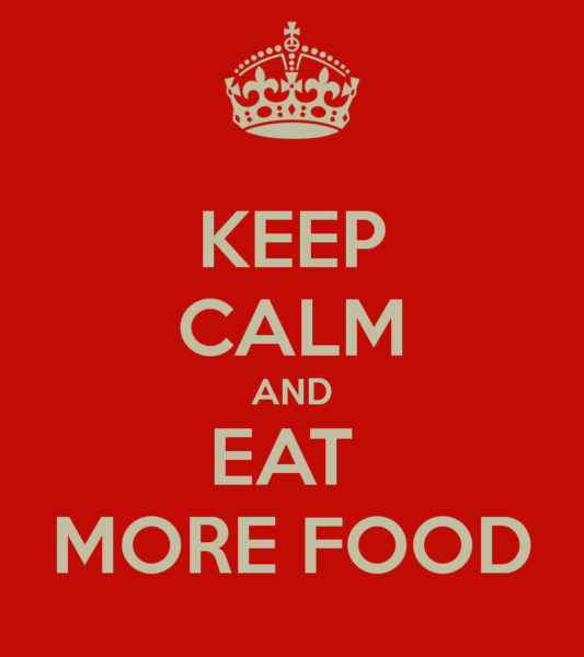 keep calm and eat more food